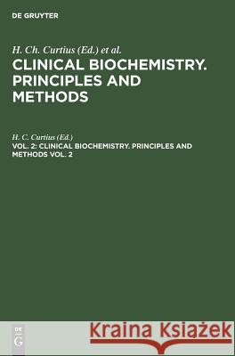 Clinical biochemistry. Principles and methods. Vol. 2 H. C. Curtius 9783111068435 De Gruyter