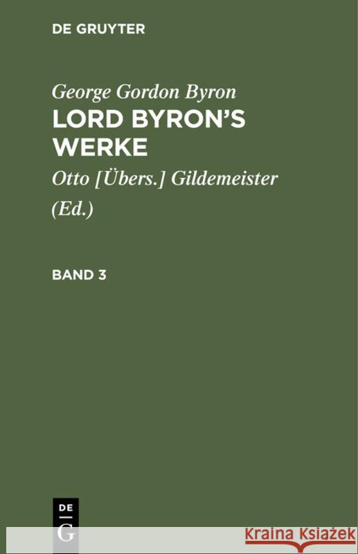 George Gordon Byron: Lord Byron's Werke. Band 3 George Gordon Otto [ Byron Gildemeister, George Gordon Byron, Gildemeister 9783111068589