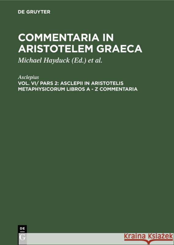 Asclepii in Aristotelis Metaphysicorum Libros a - Z Commentaria Michael Asclepius Hayduck, Michael Hayduck, Preußische Akademie Der Wissenschaften 9783111069180