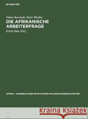 Die Afrikanische Arbeiterfrage Oskar Erich Karstedt Obst, Peter Werder, Erich Obst 9783111069982 De Gruyter