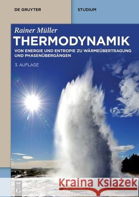 Thermodynamik: Von Energie Und Entropie Zu Wärmeübertragung Und Phasenübergängen Müller, Rainer 9783111070087
