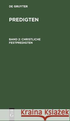 Christliche Festpredigten F Schleiermacher 9783111070568 De Gruyter