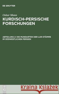 Kurdisch-persische Forschungen, Abteilung 2, Die Mundarten der Lur-Stämme im südwestlichen Persien Oskar Mann 9783111071213 De Gruyter