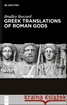 Greek Translations of Roman Gods Bradley Buszard 9783111071794 de Gruyter