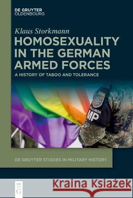 Homosexuality in the German Armed Forces: A History of Taboo and Tolerance Klaus Storkmann 9783111072012 Walter de Gruyter