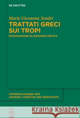Trattati Greci Sui Tropi: Introduzione Ed Edizione Critica Maria Giovanna Sandri 9783111072142 de Gruyter