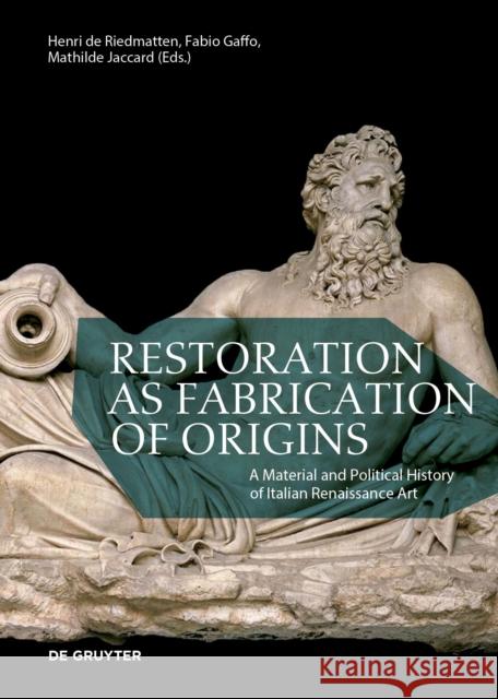 Restoration as Fabrication of Origins  9783111072272 De Gruyter