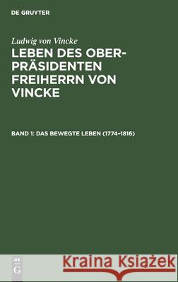 Das Bewegte Leben (1774-1816) E Bodelschwingh, Ludwig Von Vincke, E Von Bodelschwingh 9783111072982
