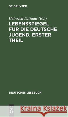 Lebensspiegel für die deutsche Jugend. Erster Theil Heinrich Dittmar 9783111073491