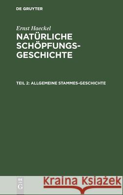 Allgemeine Stammes-Geschichte: (Phylogenie Und Anthropologie). XVI-XXX. Vortrag Ernst Haeckel 9783111073774 De Gruyter