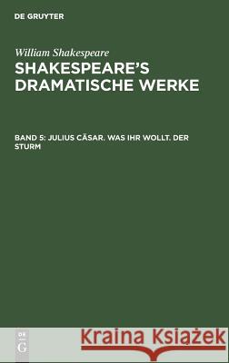 Julius Cäsar. Was ihr wollt. Der Sturm William Herm Shakespeare Ulrici Schmidt, A Schmidt 9783111073910