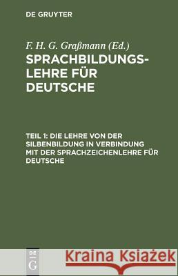 Die Lehre Von Der Silbenbildung in Verbindung Mit Der Sprachzeichenlehre Für Deutsche Graßmann, F. H. G. 9783111074979 Walter de Gruyter