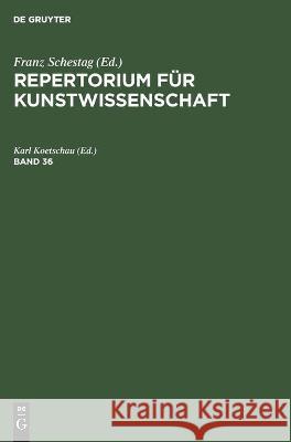 Repertorium F R Kunstwissenschaft: Bd. 36. Franz Schestag Hunert Janitschek Henry Thode 9783111075020
