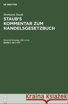 §§ 1-177: (Zitiermethode: Einleitung Und §§ 1-104: Staub-Bondi, §§ 105-177: Staub-Pinner) Heinrich Koenige, Albert Pinner, Felix Bondi 9783111075327 De Gruyter