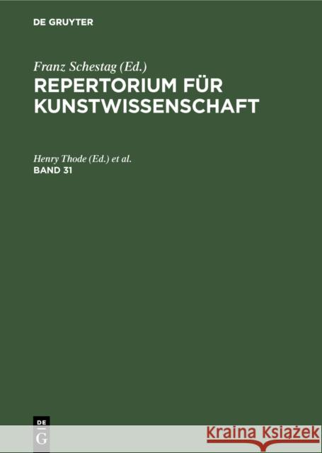 Repertorium F R Kunstwissenschaft: Bd. 31. Franz Schestag Hunert Janitschek Henry Thode 9783111075419