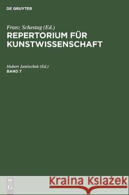 Repertorium F R Kunstwissenschaft: Bd. 7. Franz Schestag Hunert Janitschek Henry Thode 9783111075471