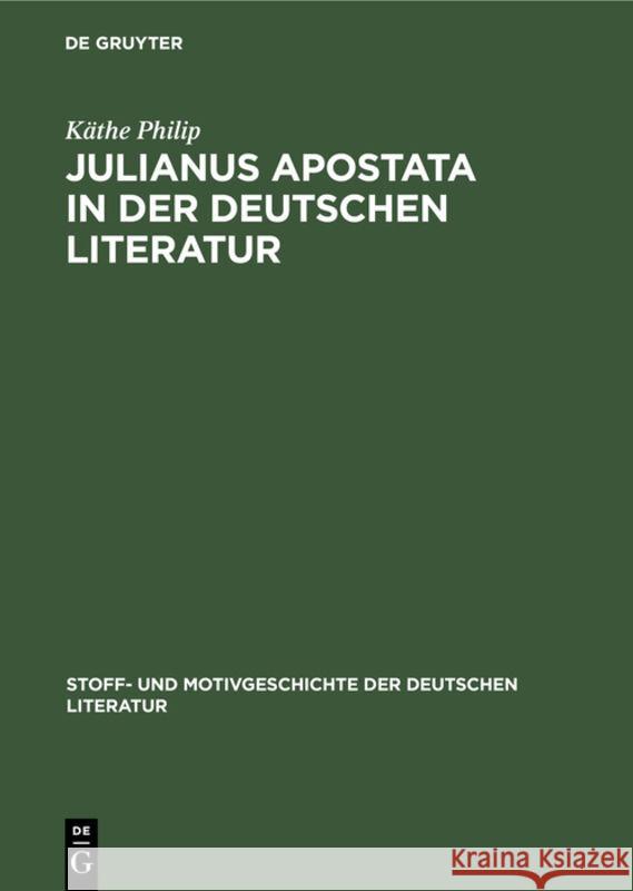 Julianus Apostata in Der Deutschen Literatur Käthe Philip, Käthe Paul Ku Philip Merker Bauerhorst, Kurt Bauerhorst 9783111075884 De Gruyter