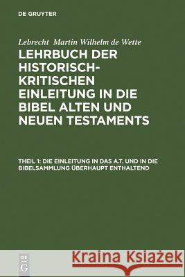 Lehrbuch der historisch-kritischen Einleitung in die Bibel Alten und Neuen Testaments Lebrecht Martin Wilhelm de Wette, Eberhard Schrader 9783111076164 De Gruyter