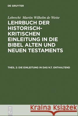 Die Einleitung in das N.T. enthaltend Lebrecht Martin Wilhelm de Wette, H Messner, G Lünemann 9783111076171