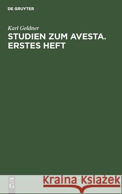 Studien zum Avesta. Erstes Heft. Karl Geldner 9783111076508 De Gruyter