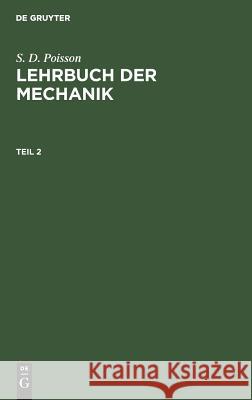 Lehrbuch der Mechanik Siméon Denis Moriz Abrah Poisson Stern, S D Poisson, Moriz A Stern 9783111076560