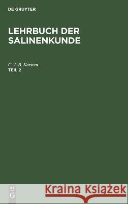 Lehrbuch der Salinenkunde C J B Karsten 9783111076690 De Gruyter