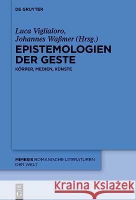 Epistemologien Der Geste: Körper, Medien, Künste Viglialoro, Luca 9783111076737 de Gruyter