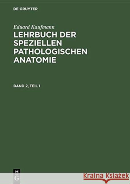 Eduard Kaufmann: Lehrbuch Der Speziellen Pathologischen Anatomie. Band 2 Staemler, Martin 9783111077147