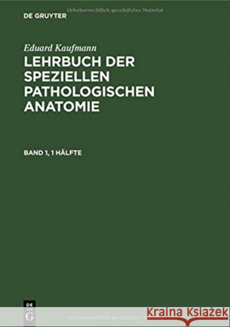 Eduard Kaufmann: Lehrbuch Der Speziellen Pathologischen Anatomie. Band 1 Staemler, Martin 9783111077161