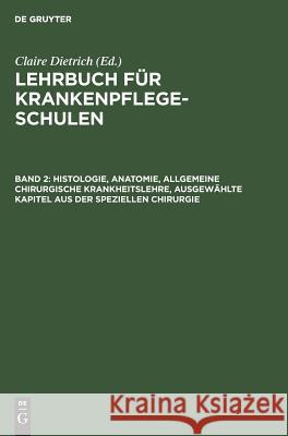 Histologie, Anatomie, allgemeine chirurgische Krankheitslehre, ausgewählte Kapitel aus der speziellen Chirurgie Claire Dietrich 9783111077260 De Gruyter