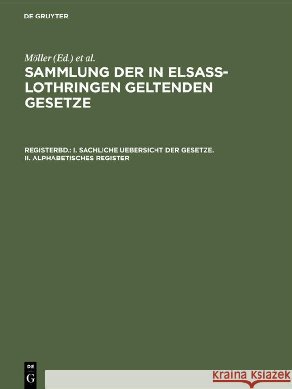 I. Sachliche Uebersicht Der Gesetze. II. Alphabetisches Register Möller, O Grünewald, Friedrich Althoff, Richard Förtsch, A Harseim, Adolf Keller, Albert Leoni 9783111077628