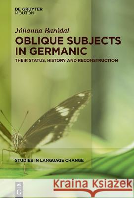 Oblique Subjects in Germanic: Their Status, History and Reconstruction J?hanna Bar?dal 9783111077840 Walter de Gruyter