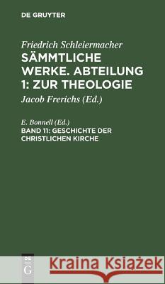 Geschichte der christlichen Kirche Friedrich E Schleiermacher Bonnell, E Bonnell 9783111078113 De Gruyter