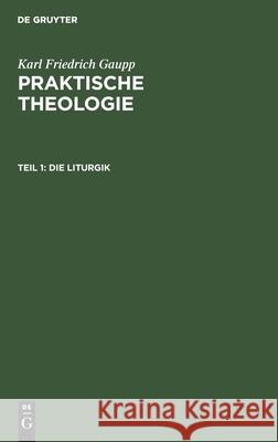 Die Liturgik Karl Friedrich Gaupp 9783111078403 De Gruyter