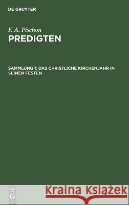 Das christliche Kirchenjahr in seinen Festen F A Pischon 9783111078427 De Gruyter