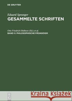 Gesammelte Schriften, Band II, Philosophische Pädagogik Eduard Spranger, Otto Friedrich Bollnow, Gottfried Bräuer 9783111079134 De Gruyter