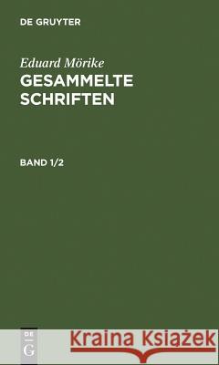 Eduard Mörike: Gesammelte Schriften. Band 1/2 Mörike, Eduard 9783111079165 Walter de Gruyter