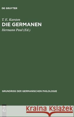 Die Germanen: Eine Einführung in Die Geschichte Ihrer Sprache Und Kultur T E Karsten, Hermann Paul 9783111079400