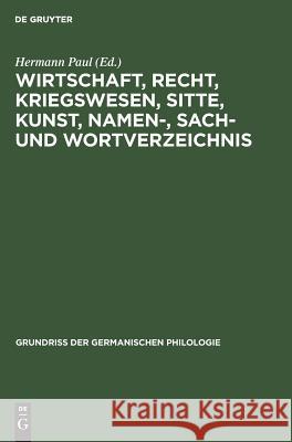 Wirtschaft, Recht, Kriegswesen, Sitte, Kunst, Namen-, Sach- und Wortverzeichnis Hermann Paul 9783111079479 de Gruyter