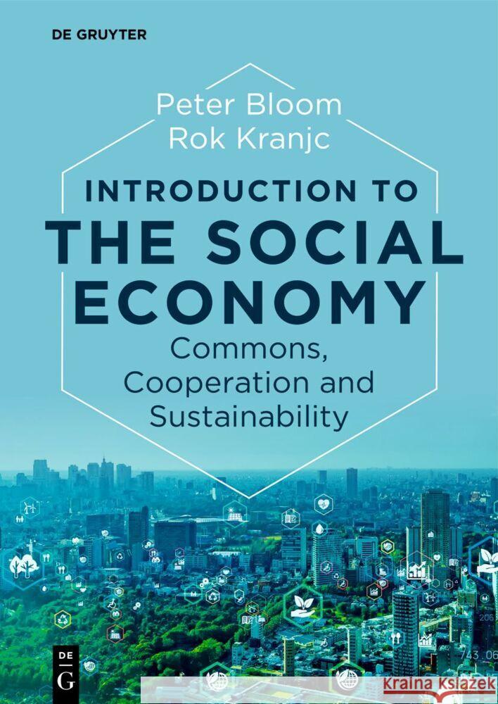 Introduction to the Social Economy: Commons, Cooperation and Sustainability Rok Kranjc 9783111079639 de Gruyter