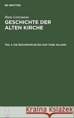 Die Reichskirche bis zum Tode Julians Hans Lietzmann 9783111079875