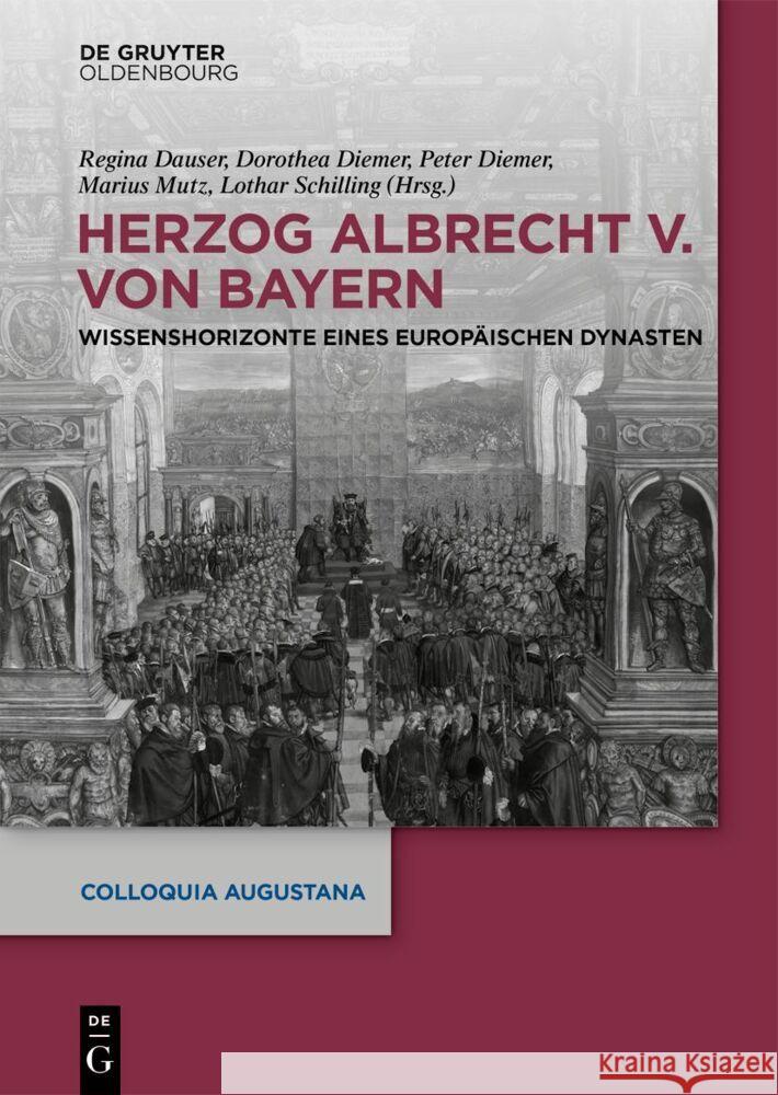 Herzog Albrecht V. Von Bayern: Wissenshorizonte Eines Europ?ischen Dynasten Regina Dauser Dorothea Diemer Peter Diemer 9783111080024 Walter de Gruyter