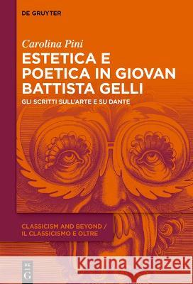 Estetica E Poetica in Giovan Battista Gelli: Gli Scritti Sull\'arte E Su Dante Carolina Pini 9783111080055 de Gruyter