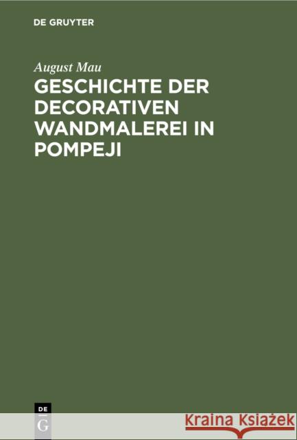 Geschichte der decorativen Wandmalerei in Pompeji Mau, August 9783111080123 De Gruyter