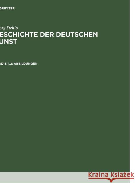 Abbildungen: Die Neuzeit Von Der Reformation Bis Zur Auflsung Des Alten Reichs. Renaissance Und Barock Dehio, Georg 9783111080161