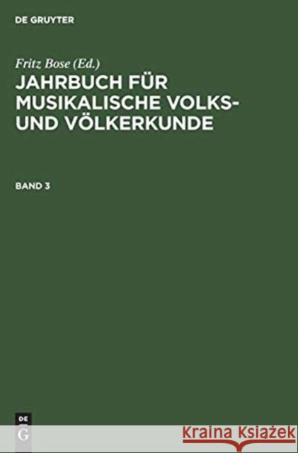 Jahrbuch F R Musikalische Volks- Und V Lkerkunde: 3, [Hauptbd.] Fritz Bose 9783111081359