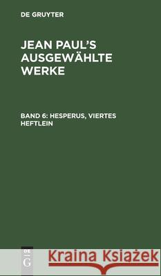 Hesperus, Viertes Heftlein Jean Paul 9783111081465 De Gruyter