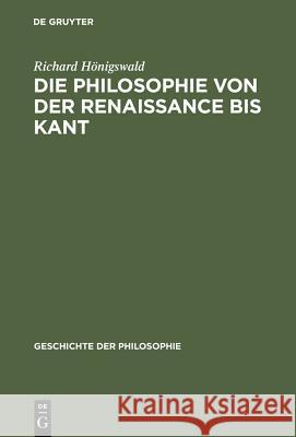 Die Philosophie von der Renaissance bis Kant Richard Hönigswald 9783111082127 De Gruyter