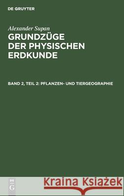 Pflanzen- Und Tiergeographie Alexander Erich Supan Obst, Alexander Supan, Erich Obst, Kurt Brüning, Walter Georgii, Universit at T Ubingen, Fritz Mac 9783111082240