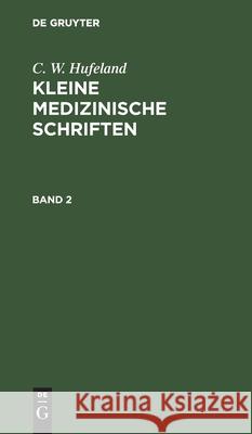 C. W. Hufeland: Kleine Medizinische Schriften. Band 2 C W Hufeland 9783111082417 De Gruyter